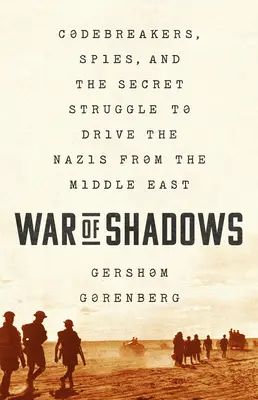 La guerra delle ombre: Codebreaker, spie e la lotta segreta per cacciare i nazisti dal Medio Oriente - War of Shadows: Codebreakers, Spies, and the Secret Struggle to Drive the Nazis from the Middle East