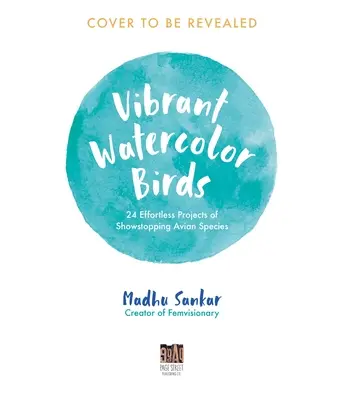 Uccelli ad acquerello vivaci: 24 progetti facili di specie avicole spettacolari - Vibrant Watercolor Birds: 24 Effortless Projects of Showstopping Avian Species