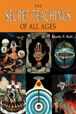 Gli insegnamenti segreti di tutte le epoche: Schema enciclopedico della filosofia simbolica massonica, ermetica, cabalistica e rosacrociana [ILLUSTRATO]. - The Secret Teachings of All Ages: An Encyclopedic Outline of Masonic, Hermetic, Qabbalistic and Rosicrucian Symbolical Philosophy [ILLUSTRATED]