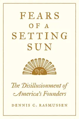 Timori di un sole al tramonto: La disillusione dei fondatori d'America - Fears of a Setting Sun: The Disillusionment of America's Founders