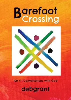 Attraversare a piedi nudi: 100+1 conversazioni con Dio - Barefoot Crossing: 100+1 Conversations with God