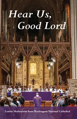 Ascoltaci, buon Dio: Meditazioni quaresimali dalla Cattedrale Nazionale di Washington - Hear Us, Good Lord: Lenten Meditations from Washington National Cathedral