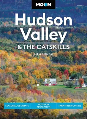 Moon Hudson Valley & the Catskills: Fughe stagionali, attività ricreative all'aperto, cucina fresca di fattoria - Moon Hudson Valley & the Catskills: Seasonal Getaways, Outdoor Recreation, Farm-Fresh Cuisine
