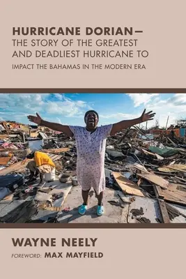 L'uragano Dorian - La storia del più grande e letale uragano che abbia colpito le Bahamas nell'era moderna - Hurricane Dorian-The Story of the Greatest and Deadliest Hurricane To: Impact the Bahamas in the Modern Era