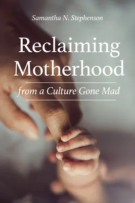 Rivendicare la maternità da una cultura impazzita - Reclaiming Motherhood from a Culture Gone Mad