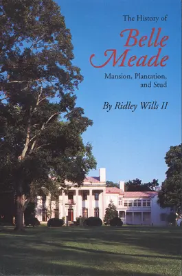 La storia di Belle Meade: Villa, piantagione e scuderia - The History of Belle Meade: Mansion, Plantation, and Stud