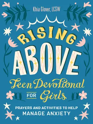 Innalzarsi al di sopra di tutto: Un devozionale per ragazze adolescenti: Preghiere e attività per aiutare a gestire l'ansia - Rising Above: Teen Devotional for Girls: Prayers and Activities to Help Manage Anxiety