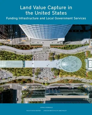 La cattura del valore fondiario negli Stati Uniti: Finanziare le infrastrutture e i servizi dell'amministrazione locale - Land Value Capture in the United States: Funding Infrastructure and Local Government Services