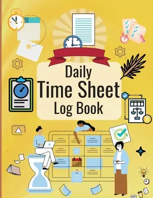 Diario del foglio di presenza giornaliero: Diario personale per le donne per la registrazione delle ore di lavoro, registro delle ore dei dipendenti - Daily Time Sheet Log Book: Personal Timesheet Log Book for Women to Record Time Work Hours Logbook, Employee Hours Book