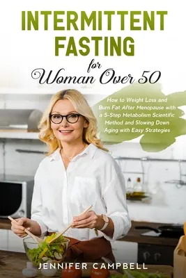 Digiuno intermittente per donne over 50: come dimagrire e bruciare i grassi dopo la menopausa con un metodo scientifico in 5 fasi per il metabolismo e il rallentamento dell'attività fisica. - Intermittent Fasting for Women Over 50: How to Weight Loss and Burn Fat After Menopause with a 5-Step Metabolism Scientific Method and Slowing Down Ag