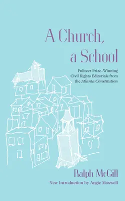 Una chiesa, una scuola: Editoriali sui diritti civili dell'Atlanta Constitution premiati con il Pulitzer - A Church, a School: Pulitzer Prize-Winning Civil Rights Editorials from the Atlanta Constitution