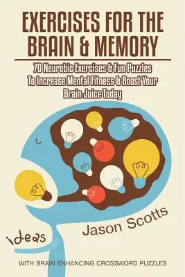 Esercizi per il cervello e la memoria: 70 esercizi neurobici e puzzle divertenti per aumentare la forma mentale e potenziare il tuo cervello oggi (con cruciverba). - Exercises for the Brain and Memory: 70 Neurobic Exercises & Fun Puzzles to Increase Mental Fitness & Boost Your Brain Juice Today (with Crossword Puzz