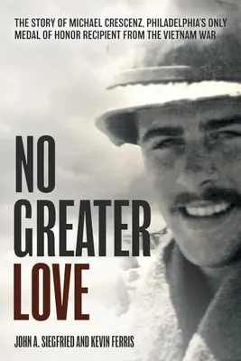 Non c'è amore più grande: La storia di Michael Crescenz, l'unico beneficiario di Medaglia d'Onore della guerra del Vietnam a Philadelphia - No Greater Love: The Story of Michael Crescenz, Philadelphia's Only Medal of Honor Recipient of the Vietnam War