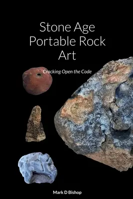 Arte rupestre portatile dell'età della pietra: Aprire il codice - Stone Age Portable Rock Art: Cracking Open the Code