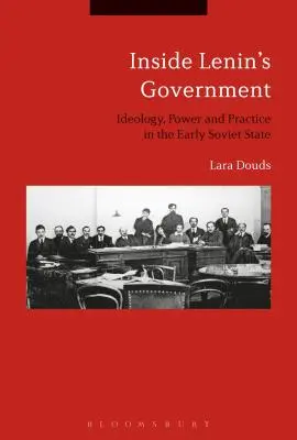 Dentro il governo di Lenin: Ideologia, potere e prassi nel primo Stato sovietico - Inside Lenin's Government: Ideology, Power and Practice in the Early Soviet State