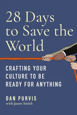 28 giorni per salvare il mondo: Creare la vostra cultura per essere pronti ad ogni evenienza - 28 Days to Save the World: Crafting Your Culture to Be Ready for Anything