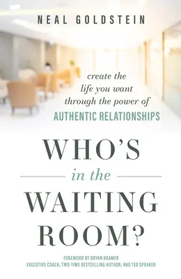 Chi c'è in sala d'attesa?: Creare la vita che si vuole attraverso il potere delle relazioni autentiche - Who's in the Waiting Room?: Create the Life You Want Through the Power of Authentic Relationships