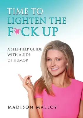 È ora di alleggerirsi: Una guida di auto-aiuto con un lato di umorismo - Time to Lighten the F*ck Up: A Self-Help Guide With A Side Of Humor