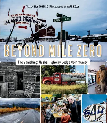 Oltre il miglio zero: la scomparsa della comunità dei lodge dell'Alaska Highway - Beyond Mile Zero: The Vanishing Alaska Highway Lodge Community