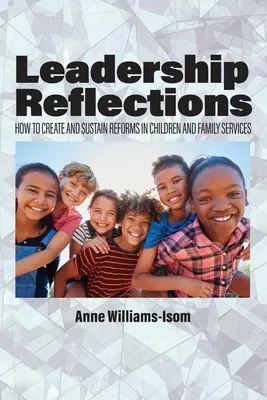 Riflessioni sulla leadership: Come creare e sostenere le riforme nei servizi per l'infanzia e la famiglia - Leadership Reflections: How to Create and Sustain Reforms in Children and Family Services