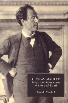 Gustav Mahler: Canti e sinfonie della vita e della morte. Interpretazioni e annotazioni - Gustav Mahler: Songs and Symphonies of Life and Death. Interpretations and Annotations