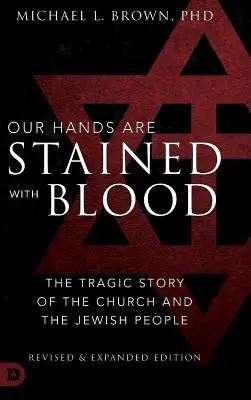 Le nostre mani sono macchiate di sangue, riveduto e ampliato: La tragica storia della Chiesa e del popolo ebraico - Our Hands are Stained with Blood Revised and Expanded: The Tragic Story of the Church and the Jewish People