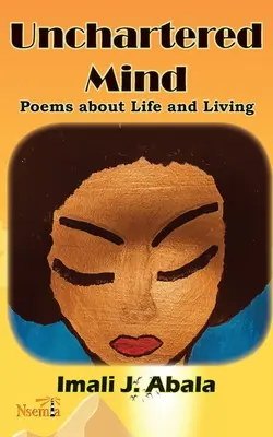 Unchartered Mind: Poesie sulla vita e sul vivere - Unchartered Mind: Poems about Life and Living