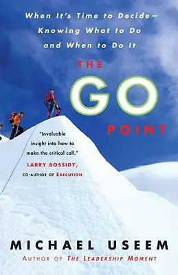 Il punto di partenza: Quando è il momento di decidere: sapere cosa fare e quando farlo - The Go Point: When It's Time to Decide--Knowing What to Do and When to Do It