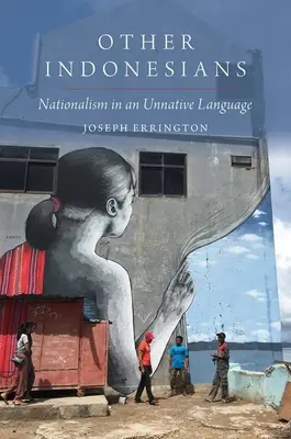 Altri indonesiani: Il nazionalismo in una lingua non nativa - Other Indonesians: Nationalism in an Unnative Language
