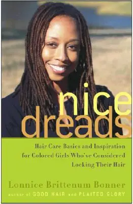 Nice Dreads: Nozioni di base per la cura dei capelli e ispirazione per le ragazze di colore che hanno preso in considerazione l'idea di chiudersi i capelli - Nice Dreads: Hair Care Basics and Inspiration for Colored Girls Who've Considered Locking Their Hair
