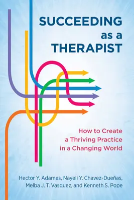 Riuscire come terapeuta: Come creare una pratica fiorente in un mondo che cambia - Succeeding as a Therapist: How to Create a Thriving Practice in a Changing World