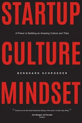 Startup Culture Mindset: Un manuale per costruire una cultura e una tribù straordinarie - Startup Culture Mindset: A Primer to Building an Amazing Culture and Tribe