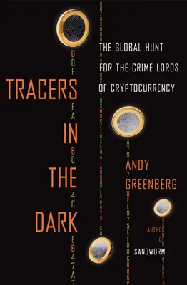 Tracce nel buio: la caccia globale ai signori del crimine delle criptovalute - Tracers in the Dark: The Global Hunt for the Crime Lords of Cryptocurrency