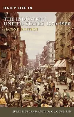 La vita quotidiana negli Stati Uniti industriali, 1870-1900 - Daily Life in the Industrial United States, 1870-1900