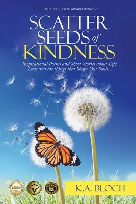 Spargere semi di gentilezza: Poesie e racconti ispirati sulla vita, l'amore e le cose che plasmano le nostre anime - Scatter Seeds of Kindness: Inspirational Poems and Short Stories About Life, Love, and the Things That Shape Our Souls