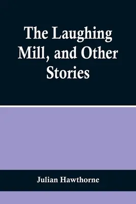 Il mulino che ride e altri racconti - The Laughing Mill, and Other Stories