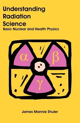 Capire la scienza delle radiazioni: Fisica nucleare e sanitaria di base - Understanding Radiation Science: Basic Nuclear and Health Physics