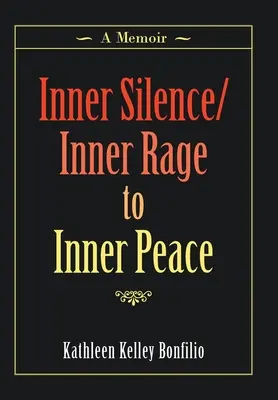 Il silenzio interiore/La rabbia interiore verso la pace interiore: Un libro di memorie - Inner Silence/Inner Rage to Inner Peace: A Memoir