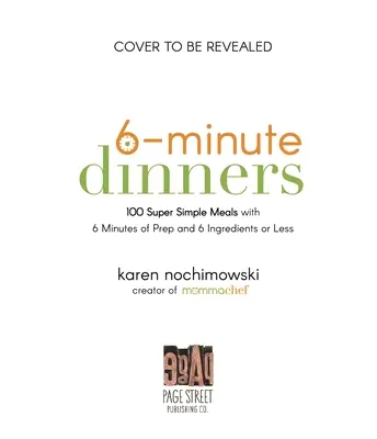 6-Minute Dinners (and More!): 100 piatti super semplici con 6 minuti di preparazione e 6 ingredienti o meno - 6-Minute Dinners (and More!): 100 Super Simple Dishes with 6 Minutes of Prep and 6 Ingredients or Less