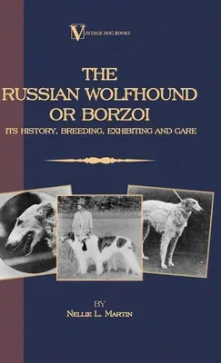 Borzoi - Il mastino russo. Storia, allevamento, esposizione e cura (Vintage Dog Books Breed Classic): Libri cinofili d'epoca - Borzoi - The Russian Wolfhound. Its History, Breeding, Exhibiting and Care (Vintage Dog Books Breed Classic): Vintage Dog Books