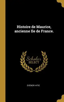 Storia di Maurice, antica isola di Francia. - Histoire de Maurice, ancienne Ile de France.