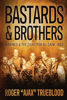 Bastardi e fratelli: I Marines e la lotta per Al-Qaim, Iraq - Bastards & Brothers: Marines and the Fight for Al-Qaim, Iraq