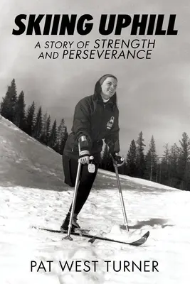 Sciare in salita: Una storia di forza e perseveranza: A - Skiing Uphill: A Story of Strength and Perseverance: A