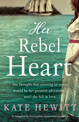 Il suo cuore ribelle: Un romanzo storico assolutamente irresistibile - Her Rebel Heart: A completely irresistible historical romance