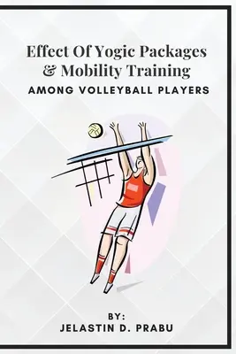 Effetto dei pacchetti yogici e dell'allenamento della mobilità tra i giocatori di pallavolo - Effect Of Yogic Packages & Mobility Training Among Volleyball Players