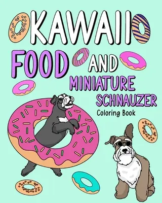 Cibo Kawaii e Schnauzer in miniatura: Libro da colorare per adulti, attività da colorare, regalo per gli amanti dei cani - Kawaii Food and Miniature Schnauzer: Coloring Book for Adult, Activity Coloring, Dog Lovers Gift