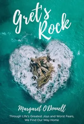 La roccia di Gret: Attraverso le più grandi gioie e le peggiori paure della vita, troviamo la nostra strada di casa - Gret's Rock: Through Life's Greatest Joys and Worst Fears, We Find Our Way Home