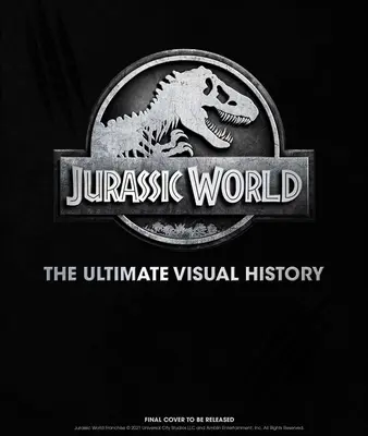 Jurassic World: La storia visiva definitiva - Jurassic World: The Ultimate Visual History