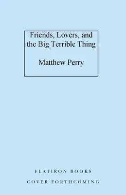 Amici, amanti e la grande cosa terribile: un libro di memorie - Friends, Lovers, and the Big Terrible Thing: A Memoir