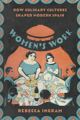 Il lavoro delle donne: come le culture culinarie hanno plasmato la Spagna moderna - Women's Work: How Culinary Cultures Shaped Modern Spain